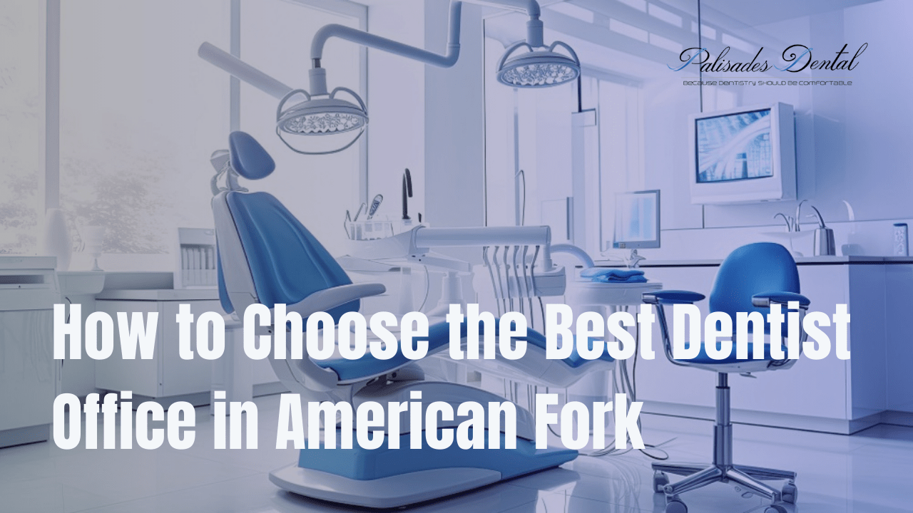 How to Choose the Best Dentist Office in American Fork, UT and other Tips & Tricks for New Dental Patients